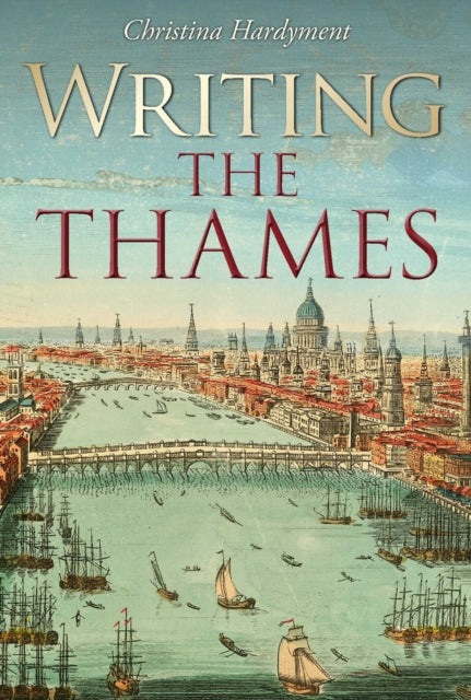 Book cover of: Writing the Thames. By: Christina Hardyment