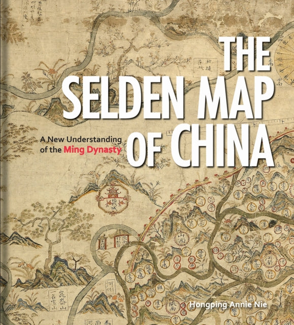 Book cover of: Selden Map of China. By: Hongping Annie Nie