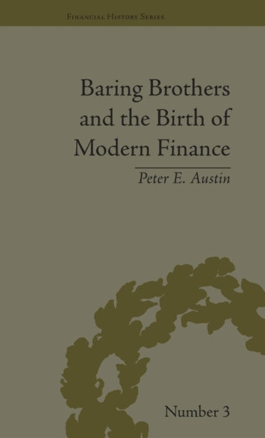 Book cover of: Baring Brothers and the Birth of Modern Finance. By: Peter E. Austin