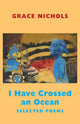 Book cover of: I Have Crossed an Ocean. By: Grace Nichols