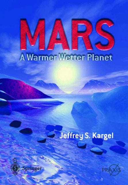 Book cover of: Mars - A Warmer, Wetter Planet. By: Jeffrey S. Kargel