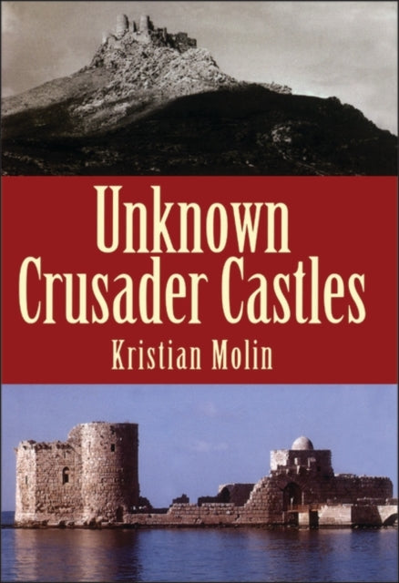 Book cover of: Unknown Crusader Castles. By: Kristian Molin