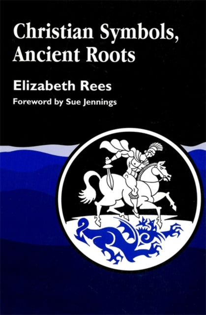 Book cover of: Christian Symbols, Ancient Roots. By: Elizabeth Rees