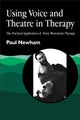 Book cover of: Using Voice and Theatre in Therapy. By: Newham, Paul