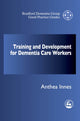 Book cover of: Training and Development for Dementia Care Workers. By: Anthea Innes