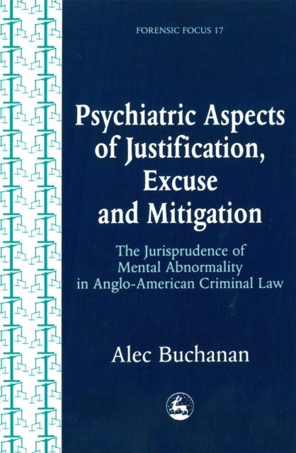 Book cover of: Psychiatric Aspects of Justification, Excuse and Mitigation in Anglo-American Criminal Law