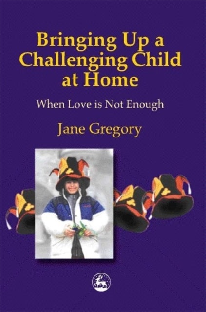 Book cover of: Bringing Up a Challenging Child at Home. By: Jane Gregory