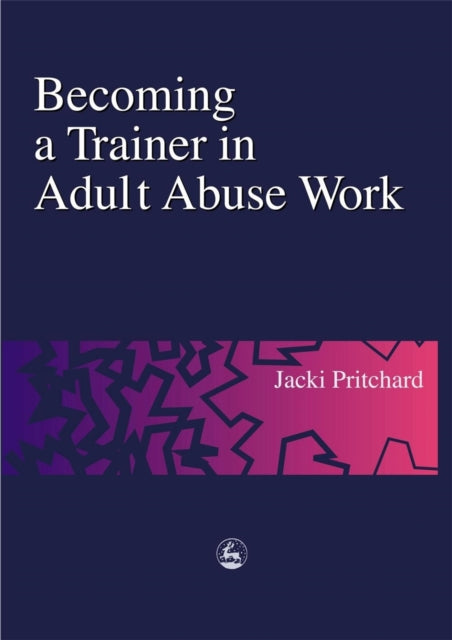 Book cover of: Becoming a Trainer in Adult Abuse Work. By: Jacki Pritchard