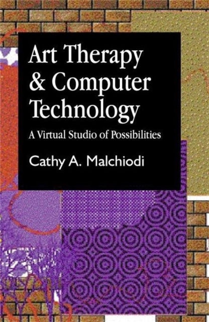Book cover of: Art Therapy and Computer Technology. By: Cathy A. Malchiodi