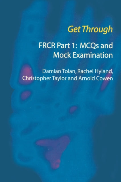 Book cover of: Get Through FRCR Part 1: MCQs and Mock Examination. By: Damian Tolan