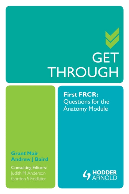 Book cover of: Get Through First FRCR: Questions for the Anatomy Module