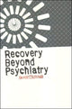 Book cover of: Recovery Beyond Psychiatry. By: David Whitwell