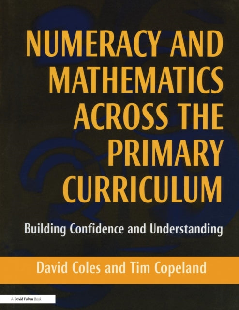 Book cover of: Numeracy and Mathematics Across the Primary Curriculum. By: David Coles