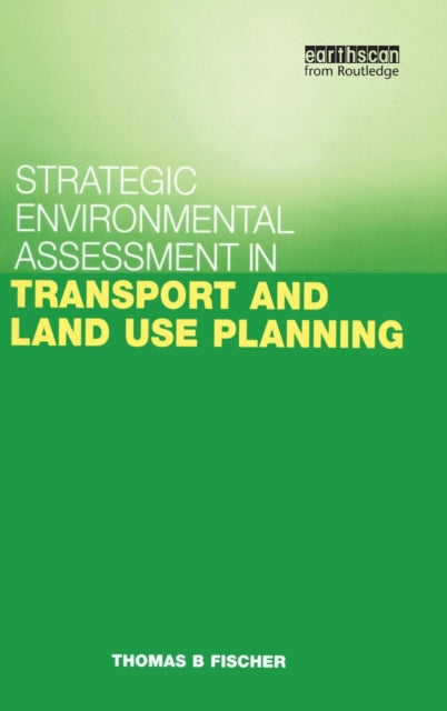 Book cover of: Strategic Environmental Assessment in Transport and Land Use Planning. By: Thomas B. Fischer