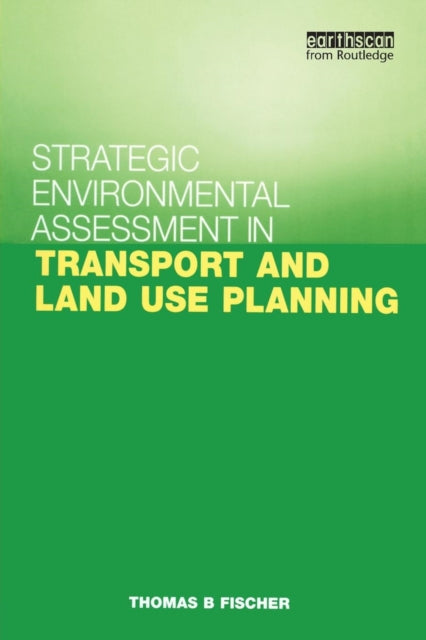 Book cover of: Strategic Environmental Assessment in Transport and Land Use Planning. By: Thomas B. Fischer