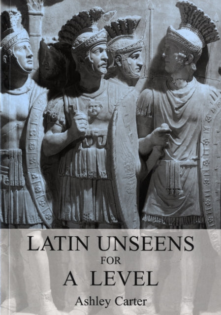 Book cover of: Latin Unseens for A Level. By: Ashley Carter