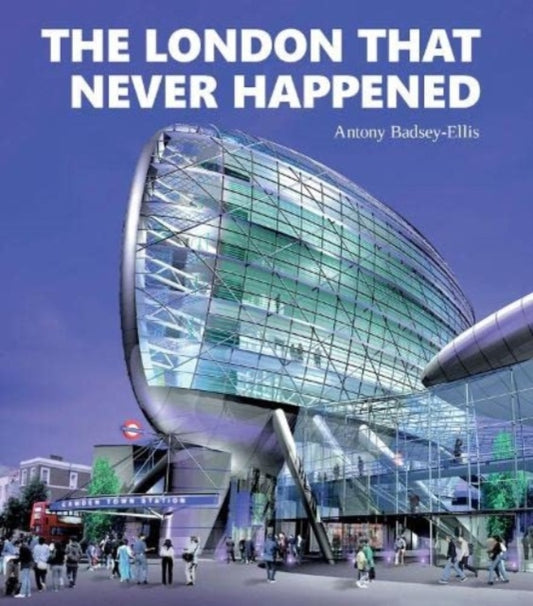 Book cover of: London that Never Happened