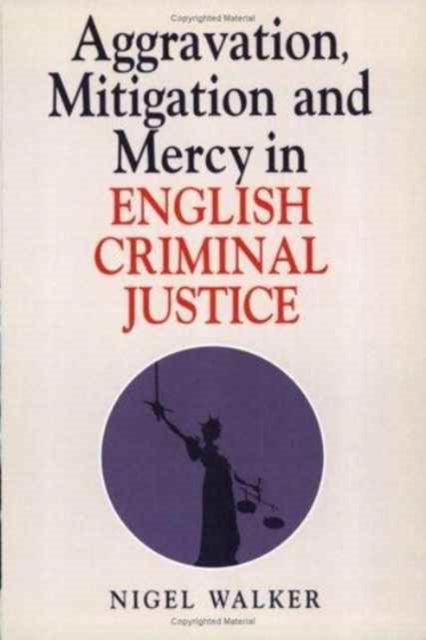 Book cover of: Aggravation, Mitigation and Mercy in English Criminal Justice