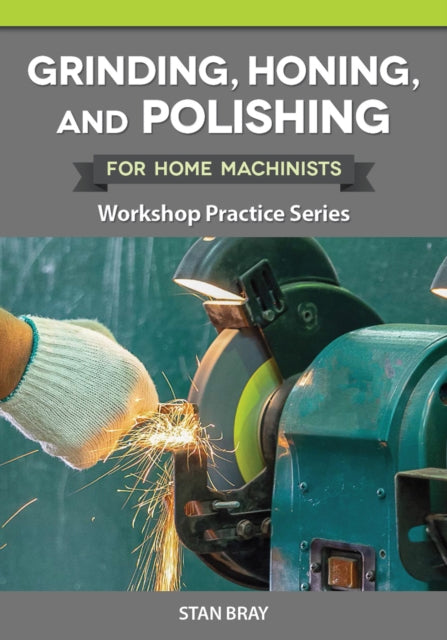 Book cover of: Grinding, Honing and Polishing. By: Stan Bray