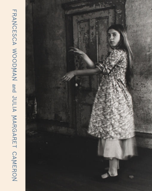 Francesca Woodman and Julia Margaret Cameron, Portraits to Dream In 9781855145535 Francesca Woodman