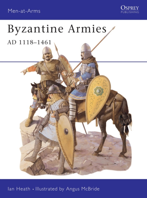 Book cover of: Byzantine Armies AD 1118–1461. By: Ian Heath