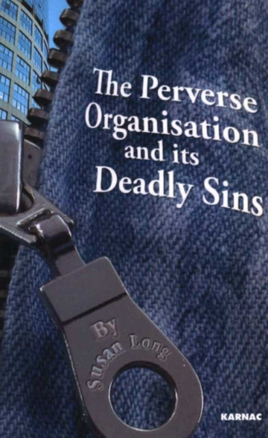 Book cover of: Perverse Organisation and its Deadly Sins. By: Long, Susan
