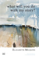Book cover of: What Will You Do With My Story?