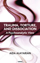 Book cover of: Trauma, Torture and Dissociation. By: Aida Alayarian