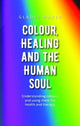 Book cover of: Colour, Healing and the Human Soul. By: Gladys MAYER