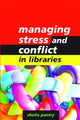 Book cover of: Managing Stress and Conflict in Libraries. By: Sheila Pantry