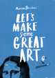 Book cover of: Let's Make Some Great Art