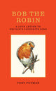 Bob the Robin, A love letter to Britain’s favourite bird 9781856755313 Tony Putman
