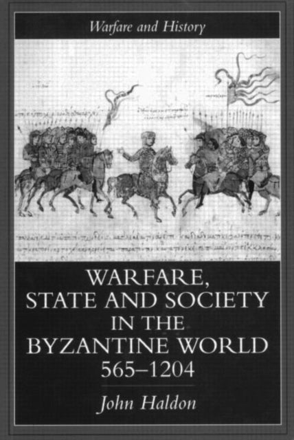Book cover of: Warfare, State And Society In The Byzantine World 565-1204. By: John Haldon