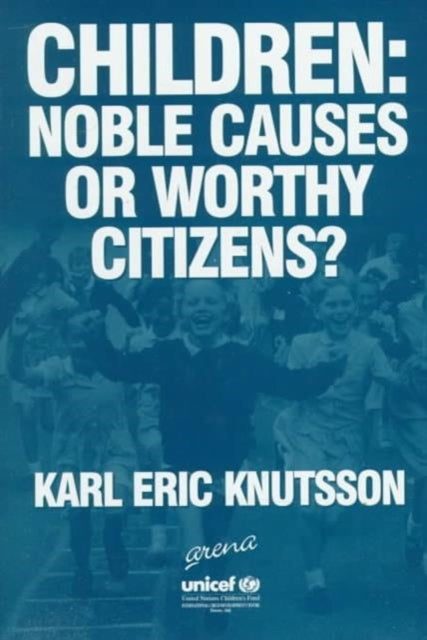 Book cover of: Children: Noble Causes or Worthy Citizens?. By: Karl-Eric Knutsson