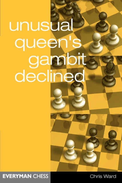 Book cover of: Unusual Queen's Gambit Declined. By: Chris Ward