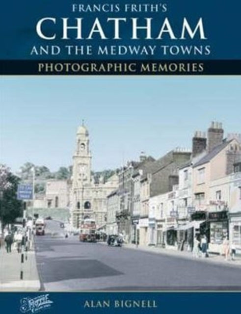 Book cover of: Chatham & the Medway Towns. By: Alan Bignell