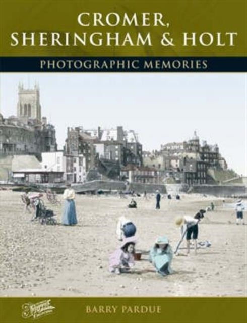 Book cover of: Cromer, Sheringham and Holt. By: Barry Pardue