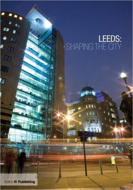 Book cover of: Leeds: Shaping the City. By: Martin Wainwright
