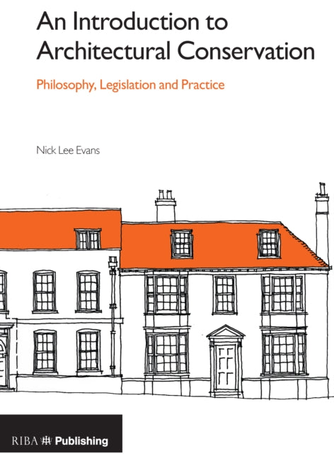 Book cover of: Introduction to Architectural Conservation: Philosophy, Legislation and Practice. By: Nick Lee Evans