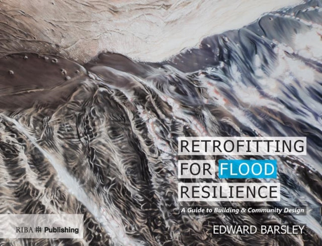 Book cover of: Retrofitting for Flood Resilience. By: Edward Barsley