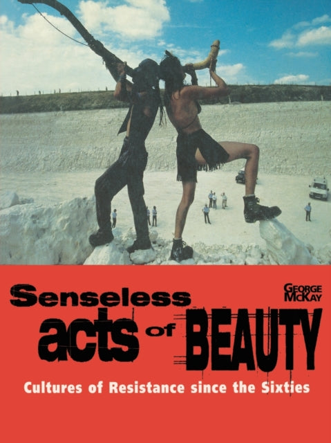 Book cover of: Senseless Acts of Beauty. By: George McKay