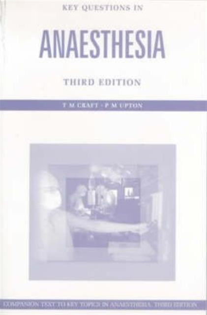 Book cover of: Key Questions in Anesthesia, Third Edition. By: T.M. Craft