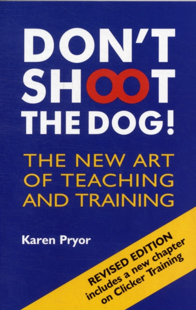 Don't Shoot the Dog!, The New Art of Teaching and Training 9781860542381 Karen Pryor