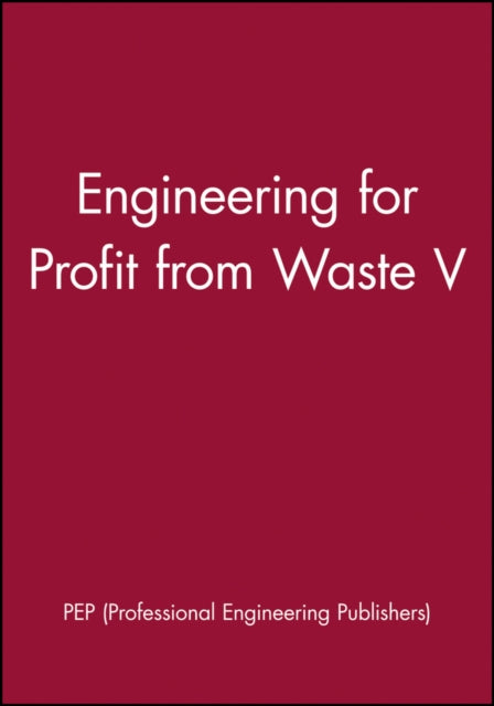 Book cover of: Engineering for Profit from Waste V. By: PEP (Professional Engineering Publishers)