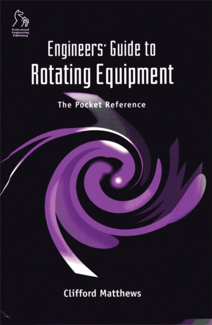 Book cover of: Engineers' Guide to Rotating Equipment. By: Clifford Matthews