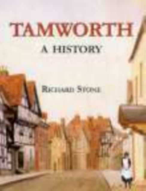 Book cover of: Tamworth: A History. By: Richard Stone