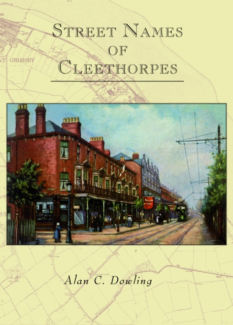 Book cover of: Street Names of Cleethorpes. By: Alan C. Dowling