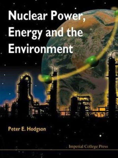 Book cover of: Nuclear Power, Energy And The Environment. By: Peter E. Hodgson