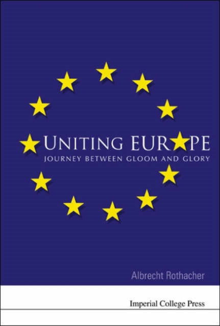 Book cover of: Uniting Europe: Journey Between Gloom And Glory