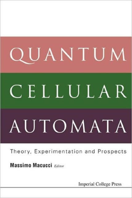 Book cover of: Quantum Cellular Automata: Theory, Experimentation And Prospects. By: Massimo Macucci